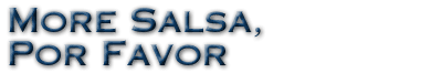 More Salsa, Por Favor