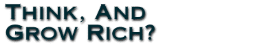 Think, And Grow Rich?