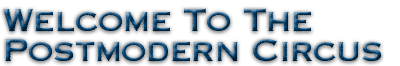 Welcome To The Postmodern Circus