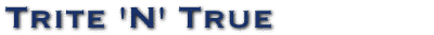 Trite 'N' True