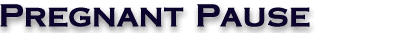 Pregnant Pause