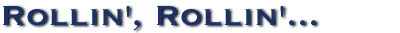 Rollin', Rollin'...