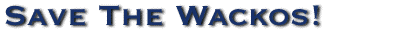 Save The Wackos!