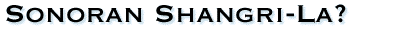 Sonoran Shangri-La?