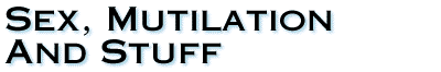 Sex, Mutilation And Stuff
