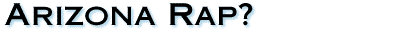 Arizona Rap?