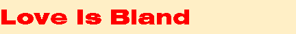 Love Is Bland